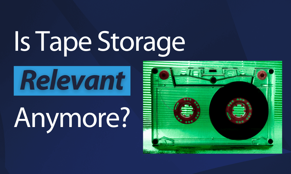 Is Tape Storage Relevant Anymore?