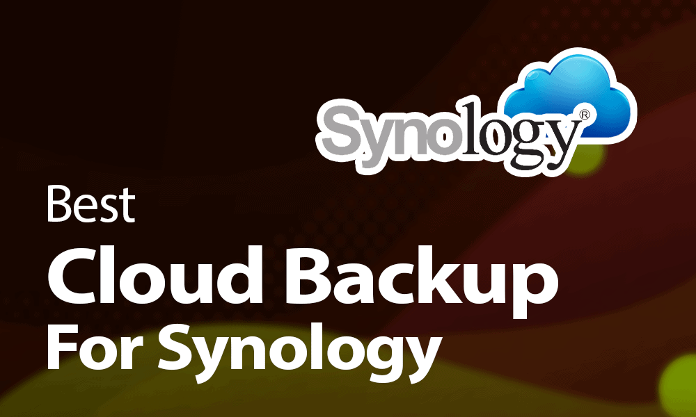 5 Best Cloud Backup For Synology 2024 [SFR NAS Alternatives]