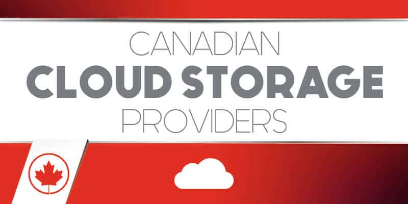 Canadian Cloud Storage Providers 2018: What are the best for your data?