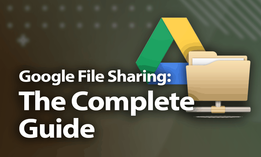 Google File Sharing The Complete Guide For 2020