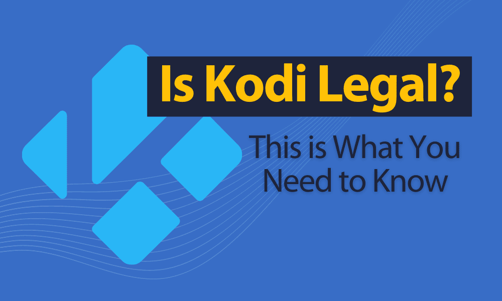2023 Is Kodi Legal? Why You Should Care The want 