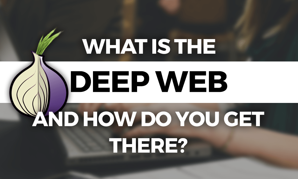 What S The Deep Web And How Do You Get Th!   ere In 2019 - 
