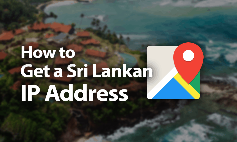 How To Get A Sri Lankan Ip Address In 2019 - 