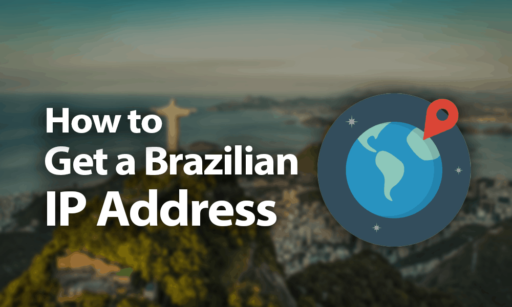 Get a secure Brazilian IP address from anywhere
