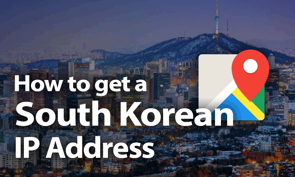 How To Get A South Korean Ip Address In 2019 Safe In Seoul - 