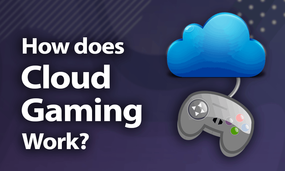 CLOUD GAMING HOW DOES IT WORK?