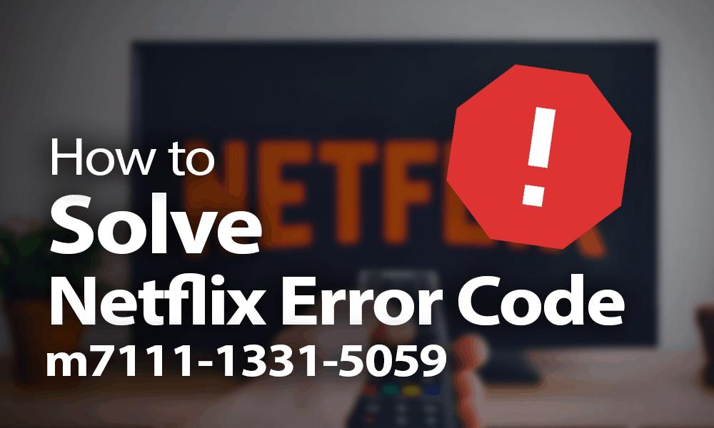 How to Solve Netflix Error Code m7111-1331-5059 in 2022