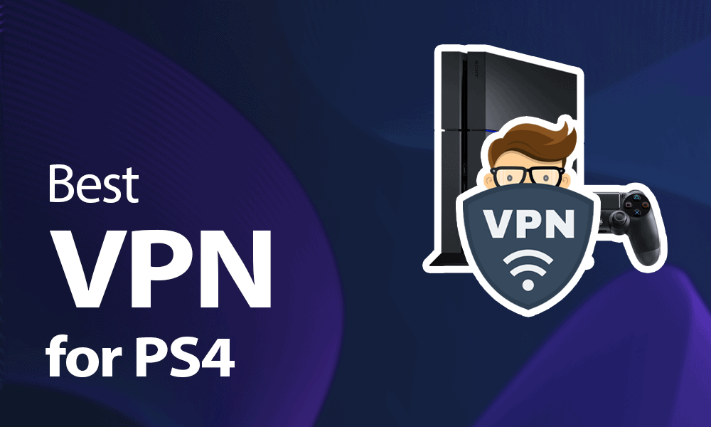Best PS4 VPN in 2024 Make Your Gaming Invisible
