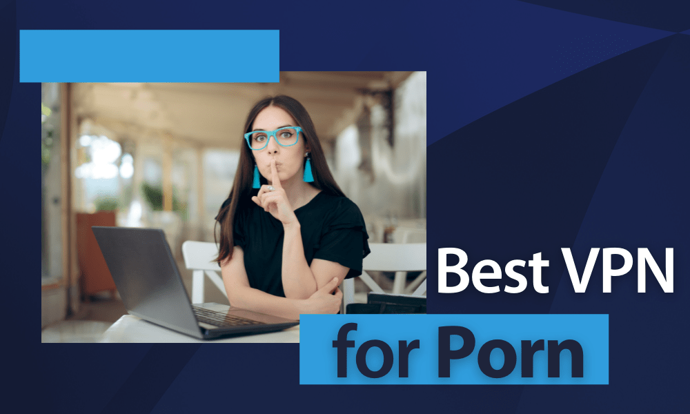 Vpn Porn - Best VPN for Porn 2023: Because Incognito Mode Isn't Enough