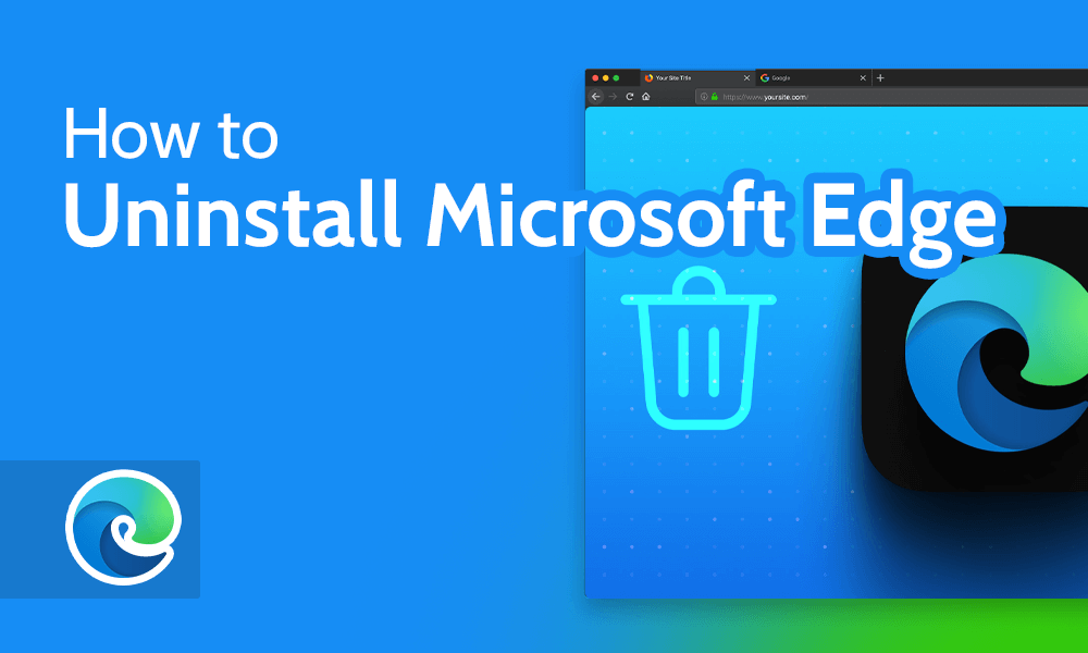 Uninstall Microsoft Edge in 2024 [Removing the Default Browser]