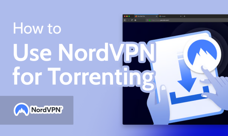 How to Use NordVPN for Torrenting