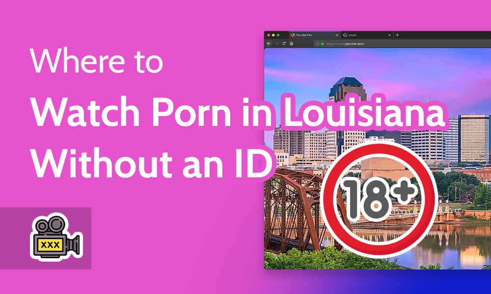 Google Pron - How to Watch Porn in Louisiana: Unblock Pornhub (No ID) in 2023