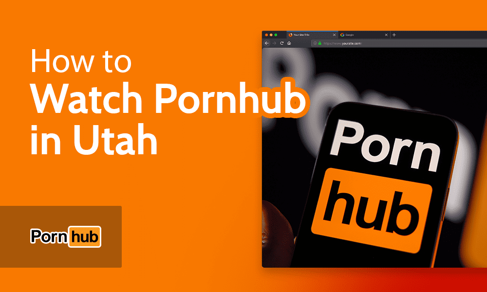 Ponhuv Com - How to Watch Pornhub in Utah in 2024: Use a VPN (Easy Guide)