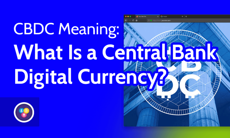 CBDC Meaning What Is a Central Bank Digital Currency