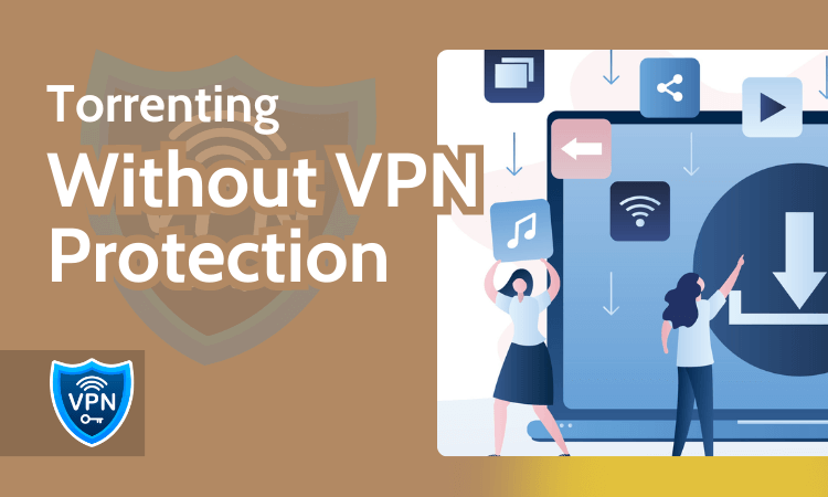 What happens if you don't use VPN when torrenting?