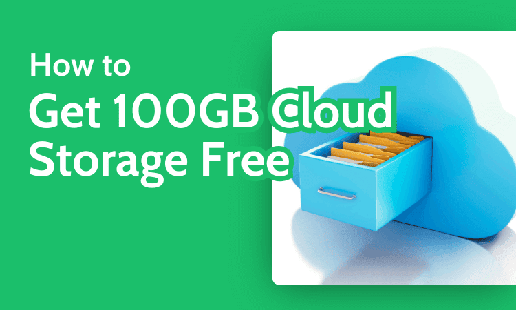 How to Get 100GB Cloud Storage Free