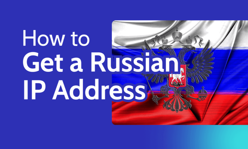 How to Get a Russian IP Address With a VPN in 2025